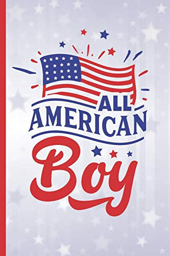 All American Boy: 6" X 9" Blank Lined Notebook 120 Pgs. Creative Gift. 4Th Of July. American Journal, Intimate Diary, Recipe Book.