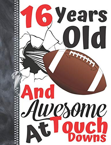 16 Years Old And Awesome At Touch Downs: Football Doodling College Ruled Composition Writing Notebook For Teen Boys And Girls