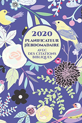 2020 Planificateur Hebdomadaire Avec Des Versets Bibliques Sur Chaque Page: Organiseur D'Horaire Pour Les Femmes Chr?tiennes