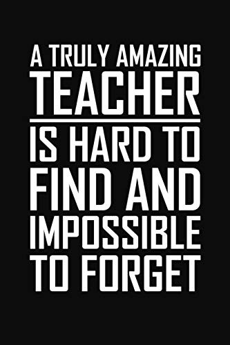 A Truly Amazing Teacher Is Hard To Find And Impossible To Forget: Teacher Gifts