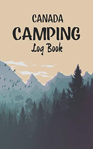 Canada Camping Log Book: Record Your Favorite Campsites And Adventures In Nature 5 X 8 Travel Size