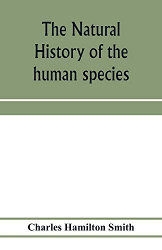 The natural history of the human species; its typical forms, primeval distribution, filiations, and migrations