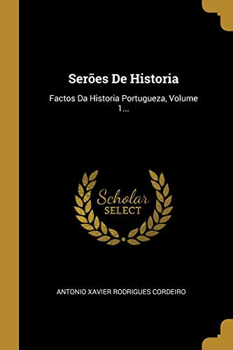 Ser?Es De Historia: Factos Da Historia Portugueza, Volume 1... (Portuguese Edition)