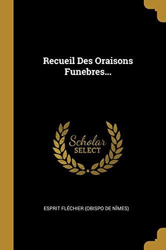 Recueil Des Oraisons Funebres... (French Edition)