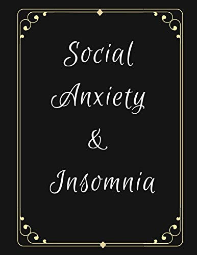 Social Anxiety And Insomnia Workbook: Ideal And Perfect Gift For Social Anxiety And Insomnia Workbook | Best Social Anxiety And Insomnia Workbook For ... Gift Workbook And Notebook|Best Gift Ever