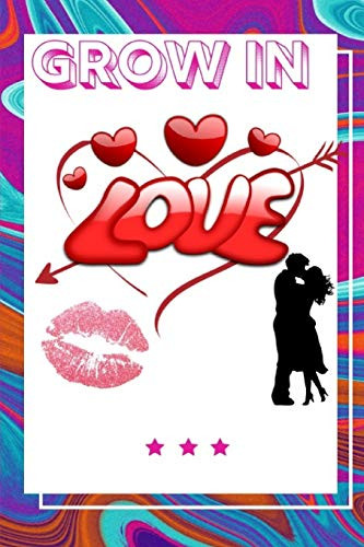 Grow In Love Workbook: Ultimate Gift For Grow In Love| Love Anniversary Workbook And Notebook | Happy Grow In Love Workbook| Happy For Couple Gifts| ... Happy Grow In Love Notebook And Workbook