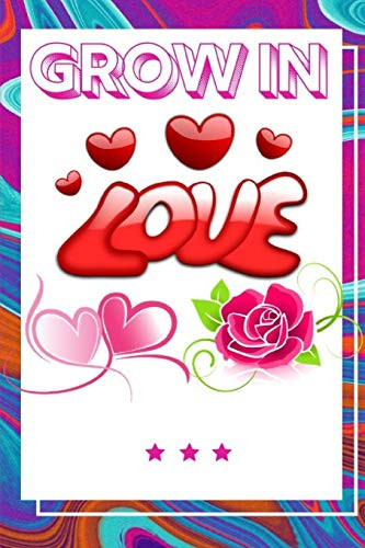 Grow In Love Workbook: Ultimate Gift For Grow In Love| Love Anniversary Workbook And Notebook | Happy Grow In Love Workbook| Happy For Couple Gifts| ... Happy Grow In Love Notebook And Workbook