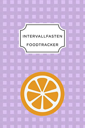 Intervall Fasten Food Tracker: A5 Ern?hrungstagebuch F?r ?ber 110 Tage - Abnehmen Ohne Di?t! | Tagebuch | Ern?hrungstagebuch | Intervallfasten | Abnehmtagebuch (German Edition)
