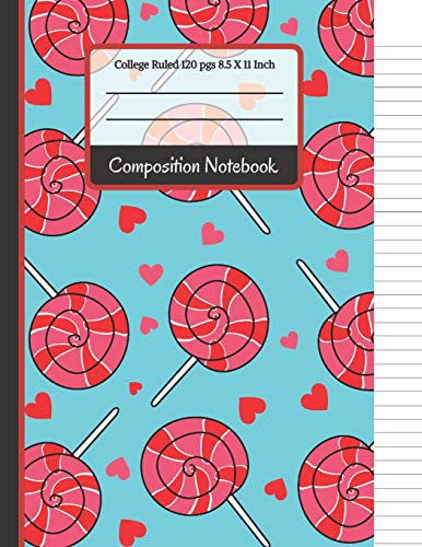 Composition Notebook: Cute Lollipop And Hearts College Ruled Notebook For... For Girls, Kids, School, Students And Teachers