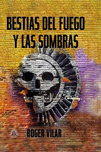 Bestias Del Fuego Y Las Sombras (Spanish Edition)