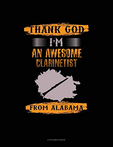 Thank God I'M An Awesome Clarinetist From Alabama: 8 Column Ledger