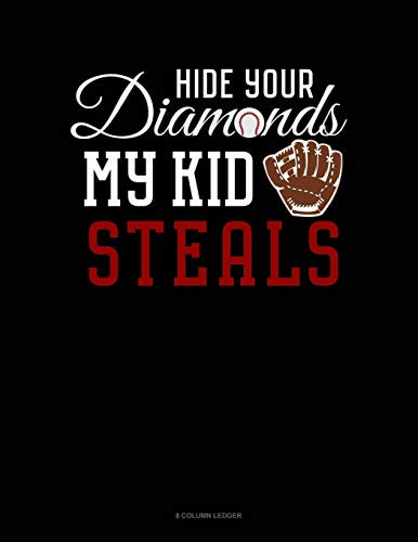 Hide Your Diamonds My Kid Steals: 8 Column Ledger