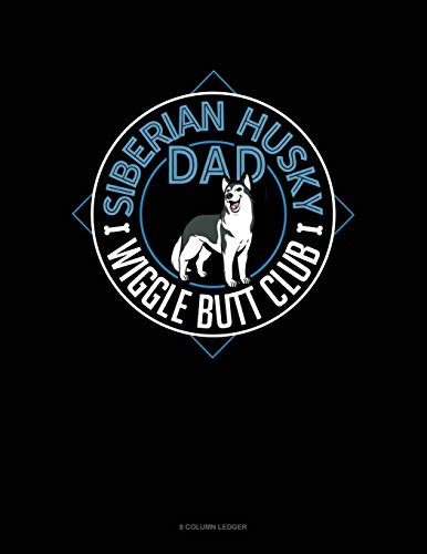 Siberian Husky Dad Wiggle Butt Club: 8 Column Ledger