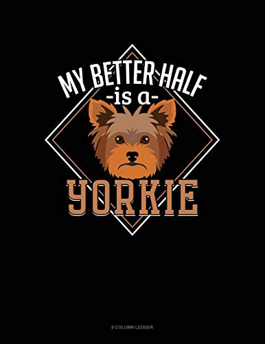 My Better Half Is A Yorkie: 8 Column Ledger