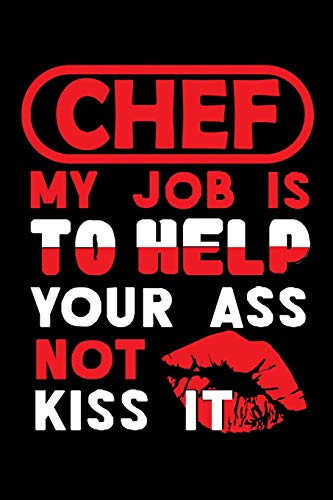 Chef - My Job Is To Help Your Ass Not Kiss It: Graph Paper 5X5 Notebook For People Who Like Humor And Sarcasm