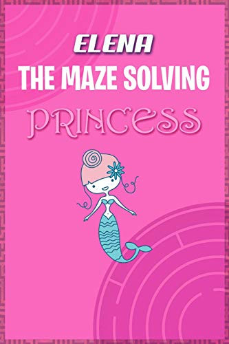 Elena The Maze Solving Princess: Fun Mazes For Kids Games Activity Workbook