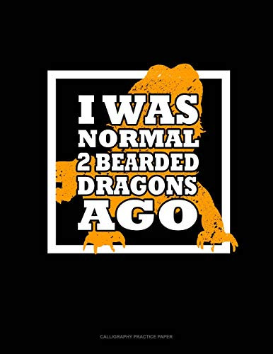 I Was Normal 2 Bearded Dragons Ago: Calligraphy Practice Paper