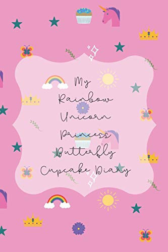 My Rainbow Unicorn Princess Butterfly Cupcake Diary
