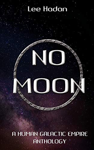 No Moon: A Human Galactic Empire Anthology (The Human Galactic Empire)