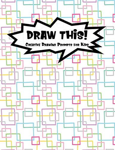 Draw This!: 100 Drawing Prompts To Boost Creativity | Rainbow Squares | Version 4 (Kiddo Prompt)