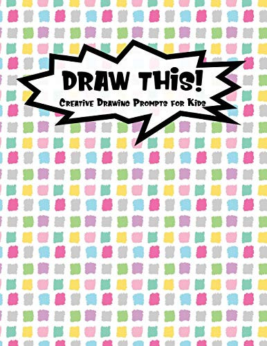 Draw This!: 100 Drawing Prompts To Boost Creativity | Rainbow Tiles | Version 4 (Kiddo Prompt)