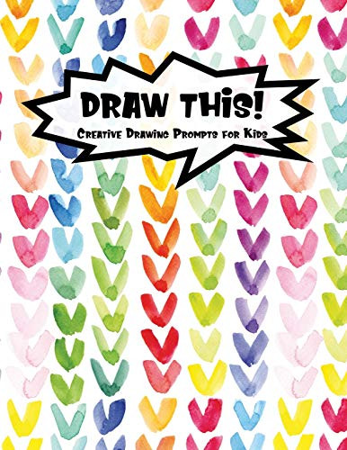 Draw This!: 100 Drawing Prompts To Boost Creativity | Rainbow Watercolor Heart | Version 4 (Kiddo Prompt)