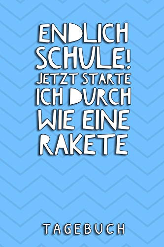 Endlich Schule! Jetzt Starte Ich Durch Wie Eine Rakete Tagebuch: A5 52 Wochen Kalender Als Geschenk F?r Jungen | Schulanfang | Einschulung | Inhalt ... Hausaufgabenheft | Kalender (German Edition)