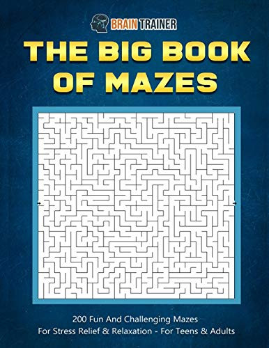 The Big Book Of Mazes 200 Fun And Challenging Mazes For Stress Relief & Relaxation - For Teens & Adults (Fun Mazes for Everyone)