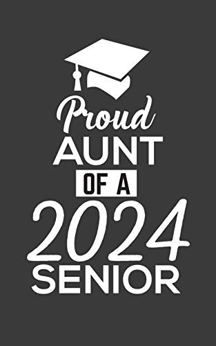 Proud Aunt Of 2024: Proud Aunt Of 2024 Senior Notebook - Funny Pride Graduation Doodle Diary Book Gift For Graduated Student From Auntie To Niece Or ... Sen19R Graduating And Celebrating With Hat!