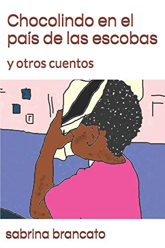 Chocolindo En El Pa?s De Las Escobas: Y Otros Cuentos (Spanish Edition)