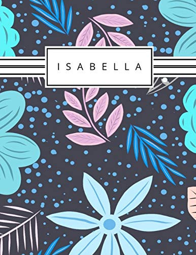 Isabella: Personalized Blue Flowers Sketchbook With Name: 120 Pages