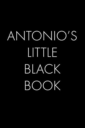 Antonio'S Little Black Book: The Perfect Dating Companion For A Handsome Man Named Antonio. A Secret Place For Names, Phone Numbers, And Addresses.