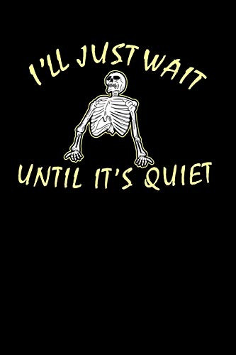 I'Ll Just Wait Until It'S Quiet: 120 Pages I 6X9 I Karo I Funny Teacher, Student & Professor Gifts
