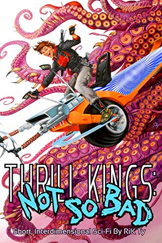 Thrill Kings: Not So Bad: Short, Interdimensional Sci-Fi