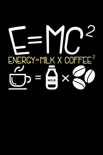 E=Mc2 Energy = Milk + Coffee2: 120 Pages I 6X9 I Dot Grid I Funny Food, Drink & Radioactivity Gifts