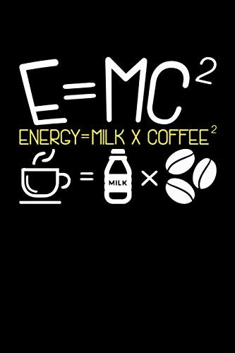 E=Mc2 Energy = Milk + Coffee2: 120 Pages I 6X9 I Dot Grid I Funny Food, Drink & Radioactivity Gifts