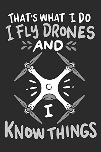 I Fly Drones And I Know Things: Notebook 6X9 Dotgrid White Paper 118 Pages | Funny Drone Pilot