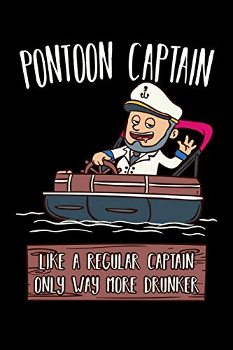 Pontoon Captain Lika A Regular Captain Only More Drunker: 120 Pages I 6X9 I Dot Grid I Funny Boating, Sailing & Vacation Gifts