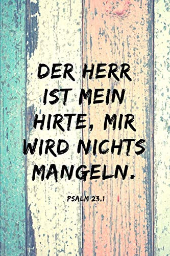 Der Herr Ist Mein Hirte, Mir Wird Nichts Mangeln.: Psalm 23,1 Christliches Notizbuch 110 Seiten Liniert Zum Gebet Predigt Andacht (German Edition)