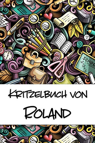 Kritzelbuch Von Roland: Kritzel- Und Malbuch Mit Leeren Seiten F?r Deinen Personalisierten Vornamen (German Edition)