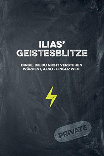Ilias' Geistesblitze - Dinge, Die Du Nicht Verstehen W?rdest, Also - Finger Weg! Private: Cooles Notizbuch Ca. A5 F?r Alle M?nner 108 Seiten Mit Punkteraster (German Edition)