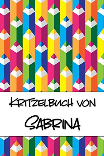 Kritzelbuch Von Sabrina: Kritzel- Und Malbuch Mit Leeren Seiten F?r Deinen Personalisierten Vornamen (German Edition)