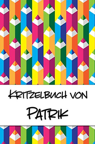 Kritzelbuch Von Patrik: Kritzel- Und Malbuch Mit Leeren Seiten F?r Deinen Personalisierten Vornamen (German Edition)