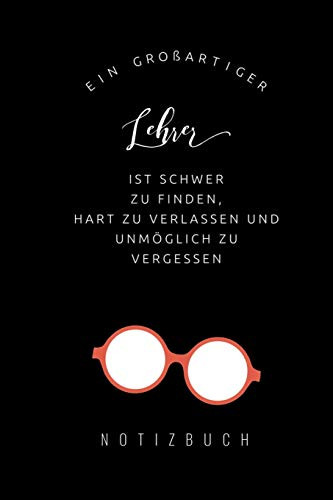 Ein Grossartiger Lehrer Ist Schwer Zu Finden, Hart Zu Verlassen Und Unm?Glich Zu Vergessen Notizbuch: A5 Notizbuch Kariert Als Geschenk F?r Lehrer | ... Kindergarten | Kita | Schule (German Edition)