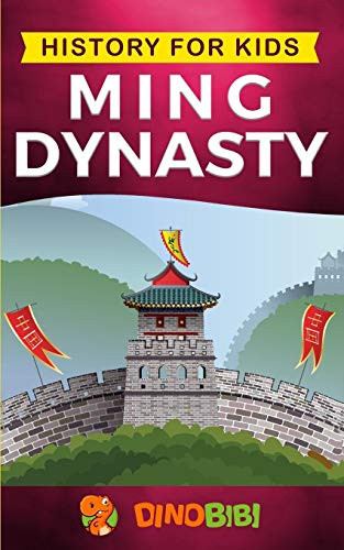 History For Kids: Ming Dynasty: A Captivating Guide To The Ancient History Of Ming Dynasty (Ancient China)