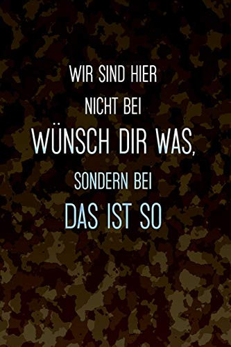 Wir Sind Hier Nicht Bei W?nsch Dir Was, Sondern Bei Das Ist So: Liniertes Notizbuch * Bundeswehr Notizbuch (German Edition)