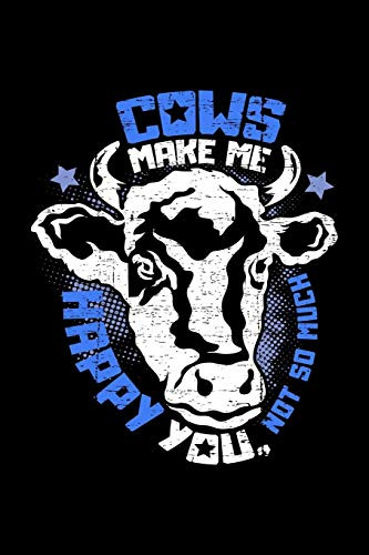 Cows Make Me Happy You, Not So Much: A5 Kariertes Notizbuch F?r Einen Landwirt Oder Milchbauer In Der Landwirtschaft Als Geschenk