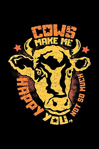 Cows Make Me Happy You, Not So Much: A5 Liniertes Notizbuchmit Einer Kuh F?r Einen Landwirt, Milchbauer Oder Rinderz?chter In Der Landwirtschaft Als Geschenk (German Edition)