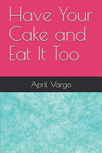 Have Your Cake And Eat It Too