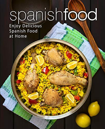 Spanish Food: Enjoy Delicious Spanish Food At Home (2Nd Edition)